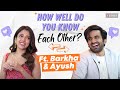 Barkha singh vs ayush mehra how well do you know each other  please find attached season 3