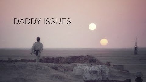 Daddy Issues (Luke Skywalker/Darth Vader - Anakin Skywalker)Sub.