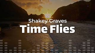 Shakey Graves - Time Flies (Lyrics)