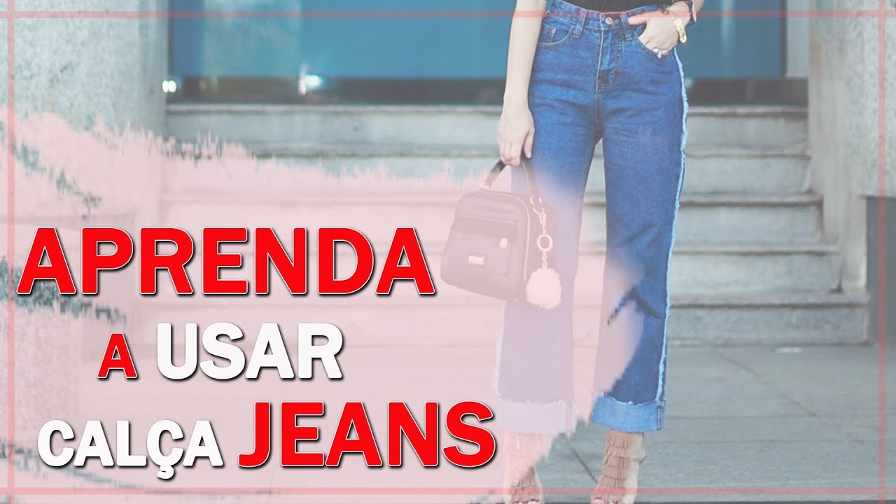 Como Usar Calça Jeans Feminina I Blog da Le 