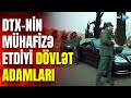 Dvlt adamlar dtxnin qorumas altnda vzifli xslr txribatlardan bel qorunur