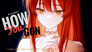 Nightcore - How You Gon' ~ KILLBOY