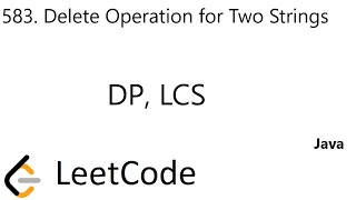LeetCode 583 | Delete Operation for Two Strings | DP | LCS | Java