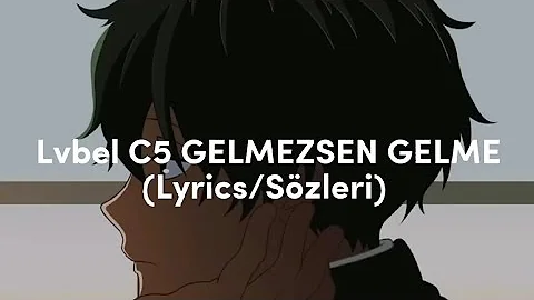 Lvbel C5 - GELMEZSEN GELME (Sözleri/Lyrics)