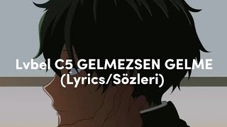 Lvbel C5 - GELMEZSEN GELME (Sözleri/Lyrics) Resimi