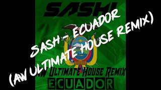 Sash! - Ecuador (AW Ultimate House Remix)