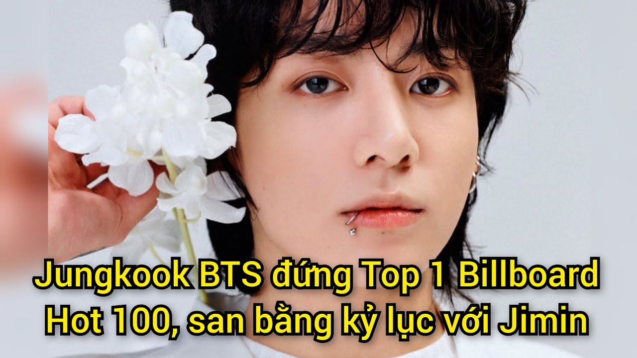 Jungkook (Bts) Đứng Top 1 Billboard Hot 100, San Bằng Kỷ Lục Với Jimin -  Youtube