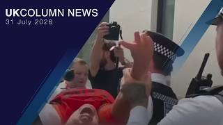 UK Column News — 31st July 2026