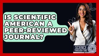 Is Scientific American A Peer-Reviewed Journal? - Science Through Time