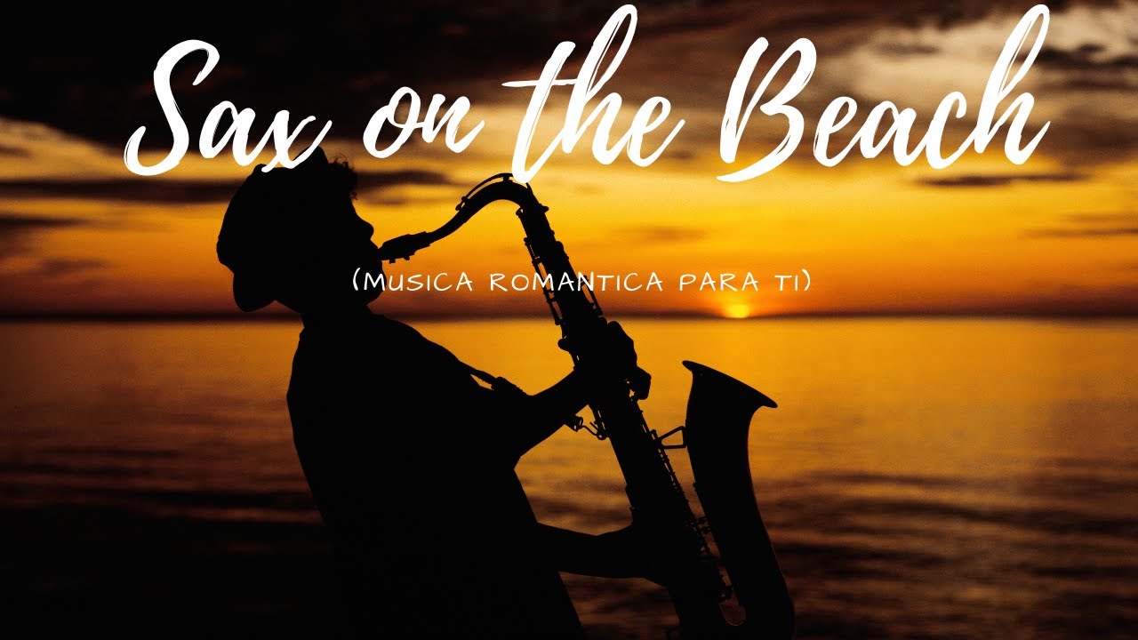 Sax on the Beach - Musica Romantica Para Ti