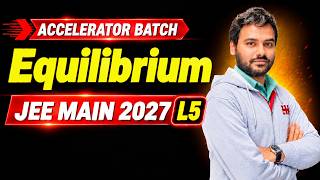 Information Equilibrium L5 | Chemistry Class 11 | JEE Main 2027 Revision Update