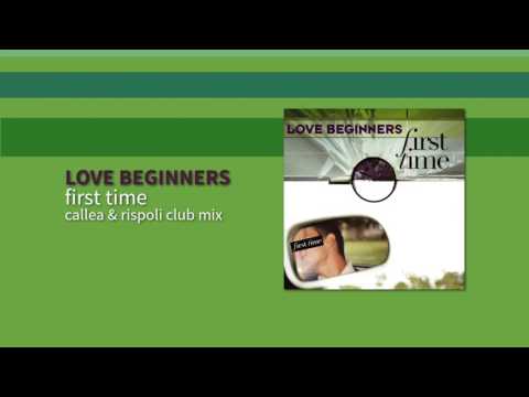 Love Beginners — Love Beginners - First Time (Callea & Rispoli Club Mix)