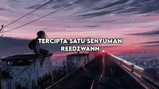 Reedzwann - Tercipta Satu Senyuman (LIRIK)