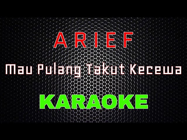 Arief - Mau Pulang Takut Kecewa [Karaoke] | LMusical class=