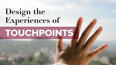 Design the Experiences of Touchpoints