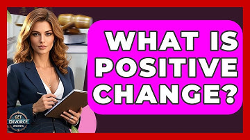 What Is Positive Change? - Get Divorce Answers
