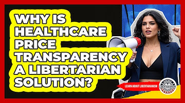 Why Is Healthcare Price Transparency A Libertarian Solution? - Learn About Libertarianism