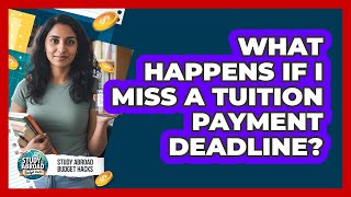 What Happens If I Miss A Tuition Payment Deadline?