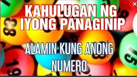 MASWERTENG NUMERO ANUNSYO AYUN SA IYONG PANAGINIP PARA MANALO SA LOTTO