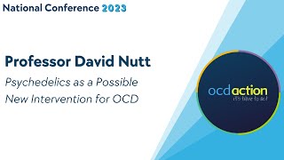 Psychedelics as a Possible Intervention for OCD - Professor David Nutt, OCD Action 2023 Conference