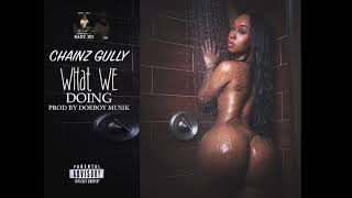 Chainz Gully  - What We Doing  (Audio)