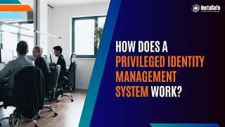 How Does a Privileged Identity Management System Work