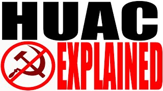 HUAC Explained (House Un-American Activities Committee)