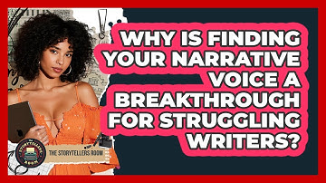 Why Is Finding Your Narrative Voice A Breakthrough For Struggling Writers? - The Storytellers Room