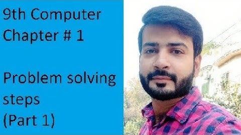 9th Computer Chapter 1 Topic 1.1 Problem solving steps