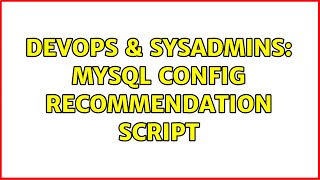 DevOps & SysAdmins: MySQL config recommendation script (2 Solutions!!)