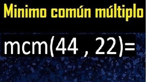 Minimo comun multiplo de 44 y 22 . mcm 44 y 22