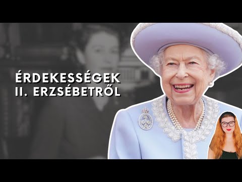 Érdekességek II Erzsébet Királynő életéről és Uralkodásáról