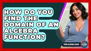 How Do You Find The Domain Of An Algebra Function? - Your Algebra Coach