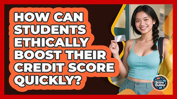 How Can Students Ethically Boost Their Credit Score Quickly? - Student Score Builder