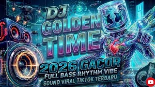 DJ ILHAM - GOLDEN TIME SLOW FULL BASS GACOR SOUND VIRAL TIKTOK TERBARU 2026 YANG KALIAN CARI!! 