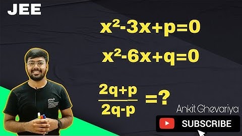 Let α and β be the roots of x^2–3x+p=0 and γ and δ be the roots of x^2–6x+q=0.If α,β,γ,δ form gm