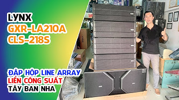 LYNX GXR-LA210A // Đập Hộp Loa Line Array Liền Công Suất - Nhập Khẩu Tây Ban Nha #V78