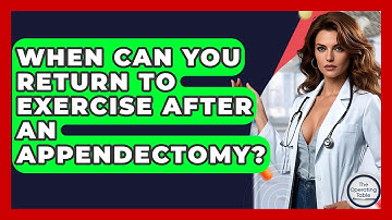 When Can You Return To Exercise After An Appendectomy? - The Operating Table