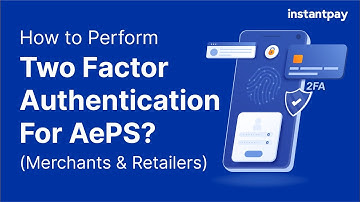How to perform Two Factor Authentication (2FA) for AePS Transactions (Merchants & Retailers)?
