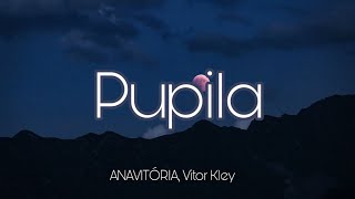 ANAVITÓRIA - Pupila ft. Vitor Kley | LETRA