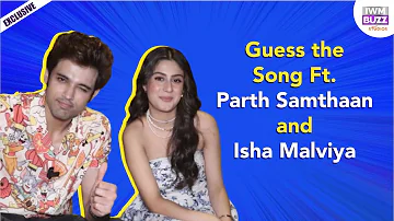 Guess the Song Ft. Parth Samthaan and Isha Malviya