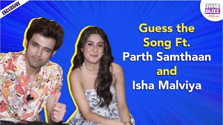 Guess the Song Ft. Parth Samthaan and Isha Malviya