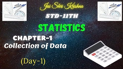 STD-11TH(GSEB) STATISTICS (CHAPTER-1 COLLECTION OF DATA)(DAY-1)