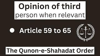 expert opinion|opinion of third persons when relevant|article 59 to 65 qso|section 45 to 51