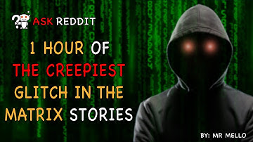 1 HOUR of Creepiest Glitch In The Matrix Stories - AskReddit Creepy