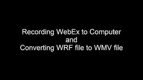 WebEx Recording Sessions and Converting Recordings