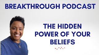 157. The Hidden Power of your Beliefs | Breakthrough: No More Settling