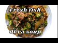 How to cook fresh fish okra soup (seafood okra soup; Akwa Ibom style)
