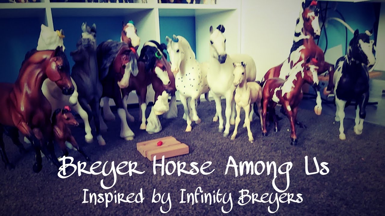 Breyer Horse Among Us Inspired By Infinity Breyers YouTube