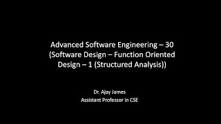 Advanced Software Engineering – 30(Software Design–Function Oriented Design–1(Structured Analysis))